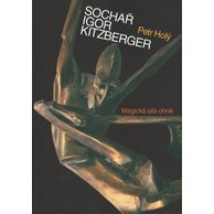 Sochař Igor Kitzberger, Magická síla ohně - Petr Holý