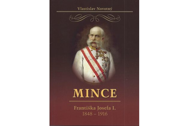 Katalog Mince Františka Josefa I. 1848 - 1916 Vlastislav Novotný ( rok vydání 2017)